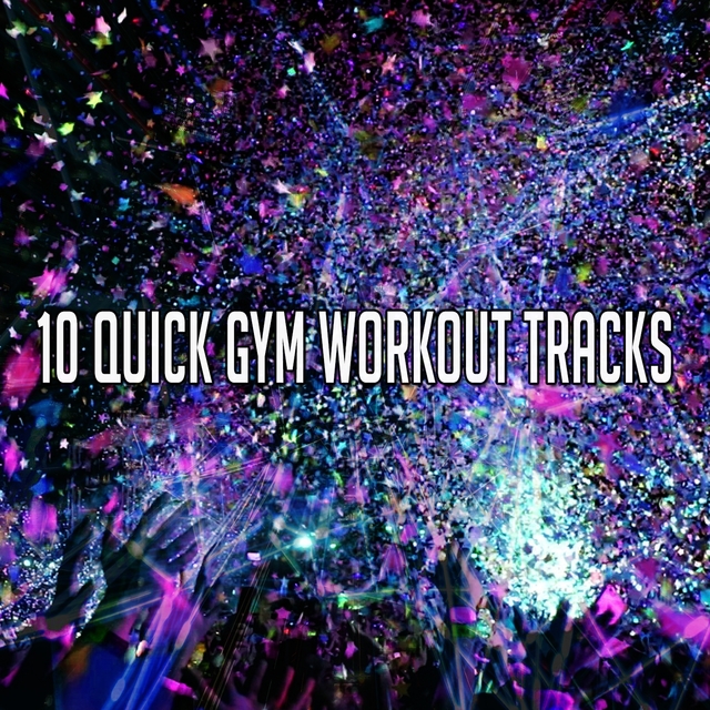 10 Quick Gym Workout Tracks