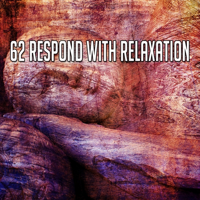 62 Respond with Relaxation