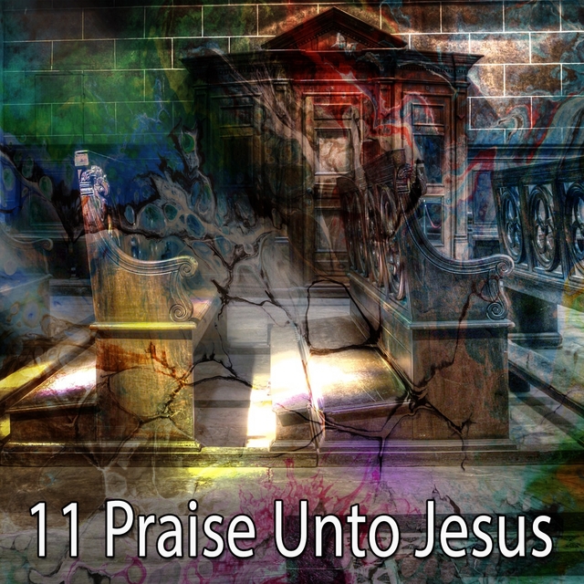 11 Praise Unto Jesus