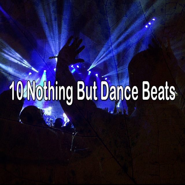 10 Nothing but Dance Beats