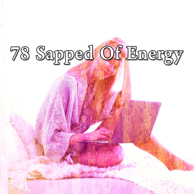 78 Sapped of Energy