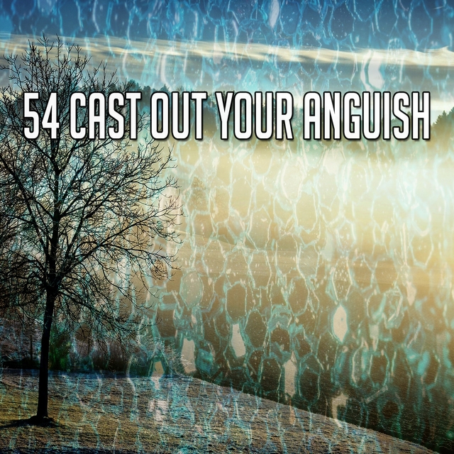 54 Cast out Your Anguish