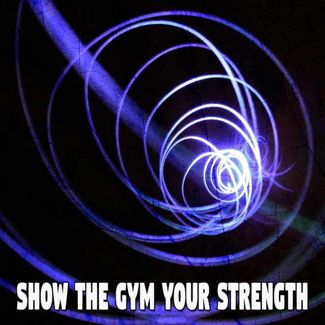 Show the Gym Your Strength