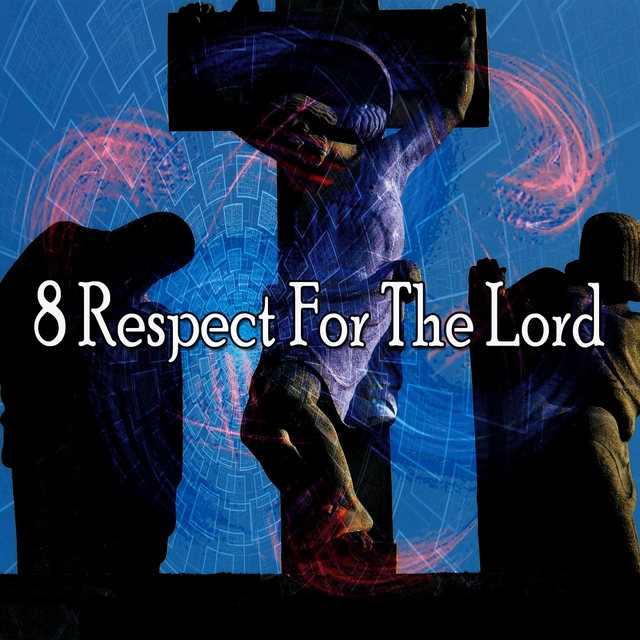 8 Respect for the Lord