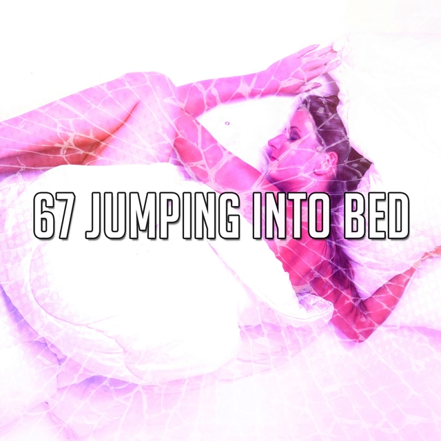 67 Jumping into Bed