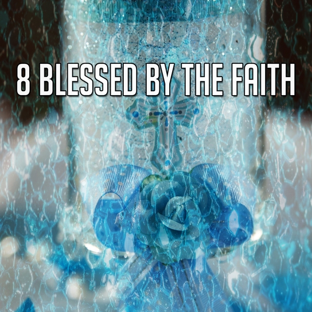 8 Blessed by the Faith