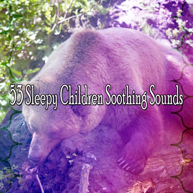 53 Sleepy Children Soothing Sounds