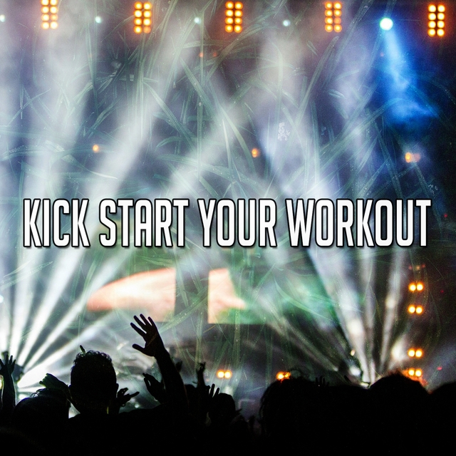 Kick Start Your Workout