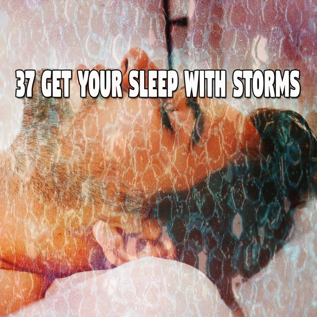 37 Get Your Sleep with Storms