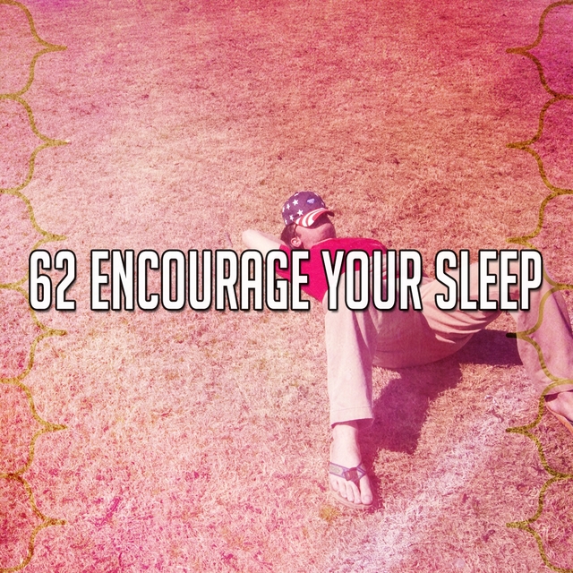 62 Encourage Your Sleep