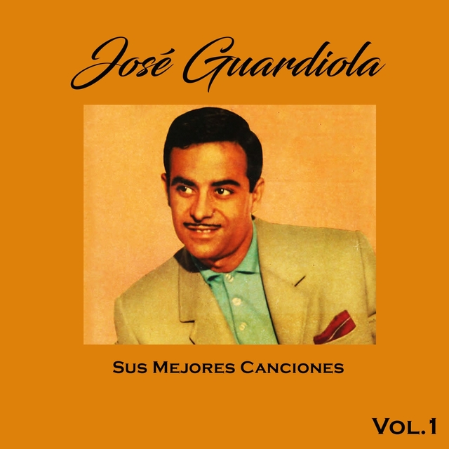 José Guardiola - Sus Mejores Canciones, Vol. 1