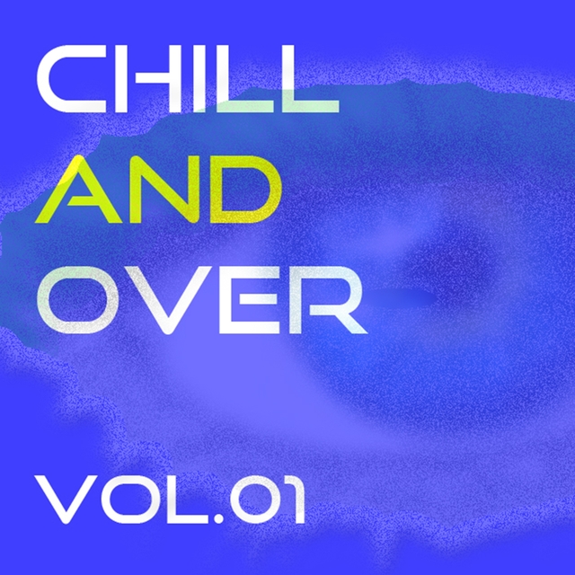 CHILL AND OVER