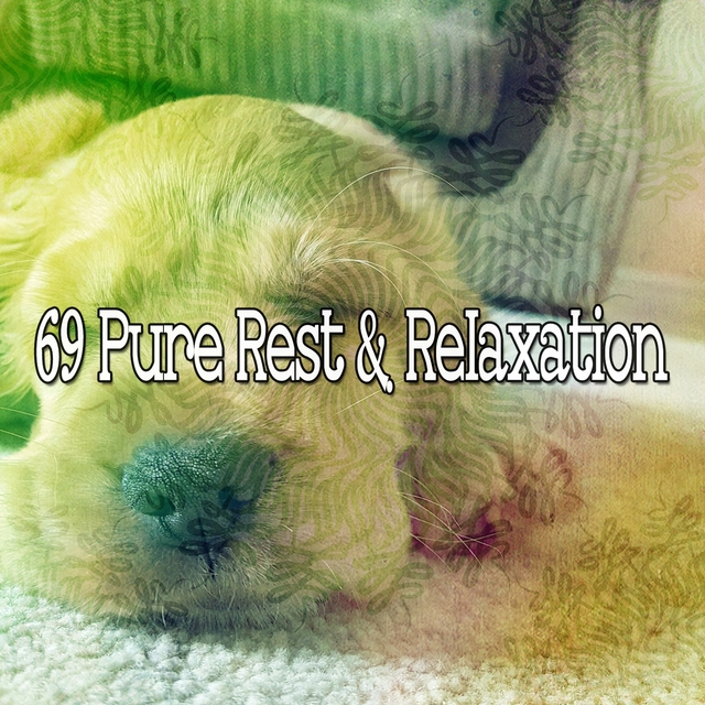 69 Pure Rest & Relaxation