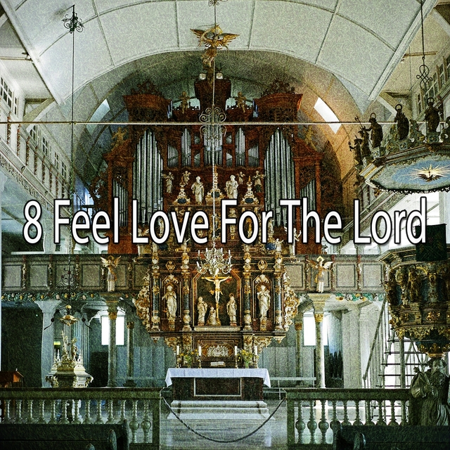 8 Feel Love For the Lord