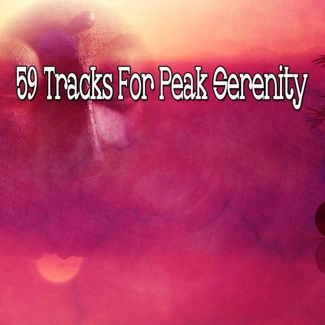 59 Tracks for Peak Serenity