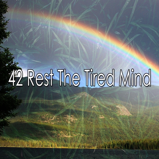 42 Rest the Tired Mind