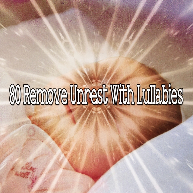 80 Remove Unrest with Lullabies