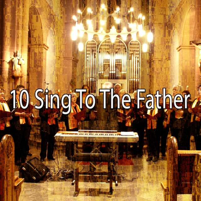 10 Sing to the Father