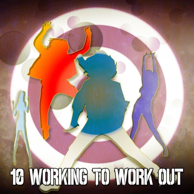 10 Working to Work Out