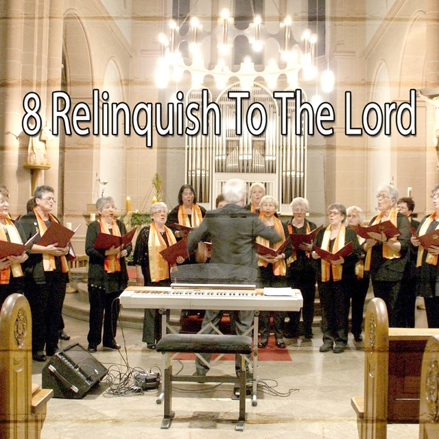 8 Relinquish to the Lord