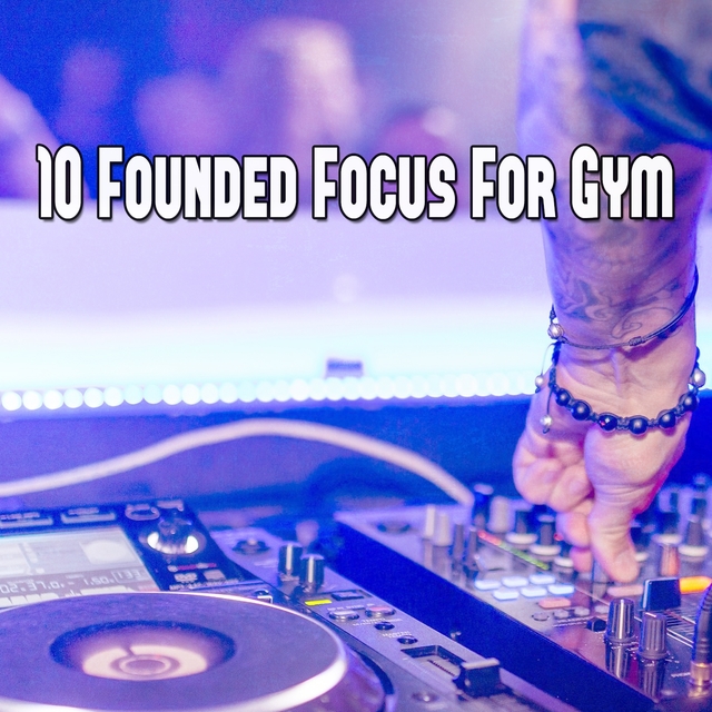 10 Founded Focus for Gym