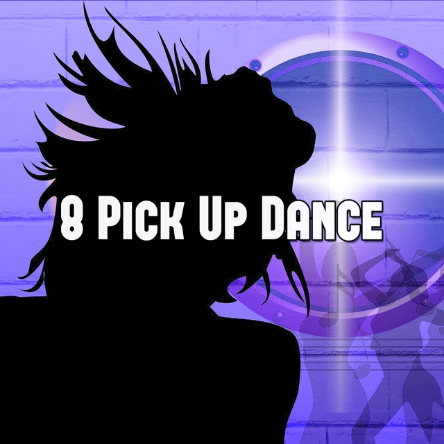 8 Pick up Dance