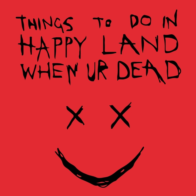 Things to Do in Happy Land When Ur Dead