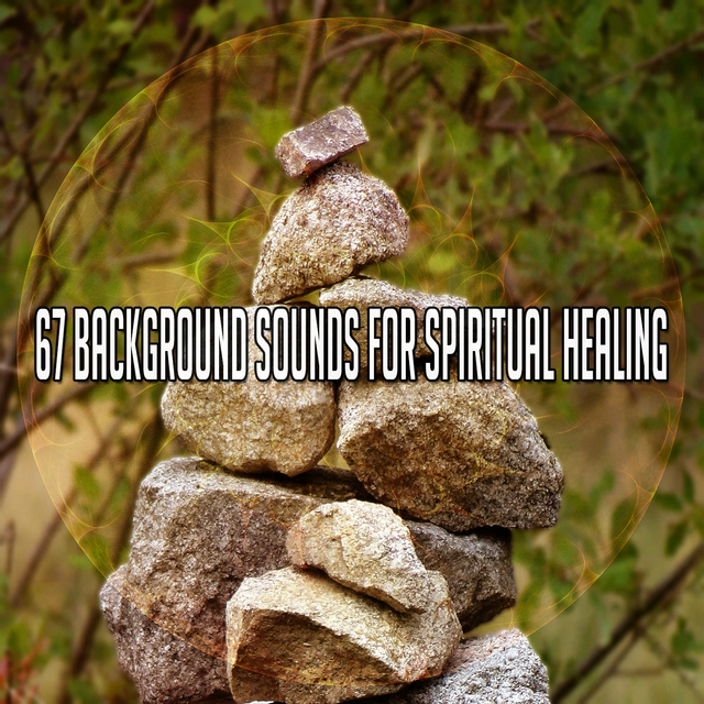 Couverture de 67 Background Sounds for Spiritual Healing