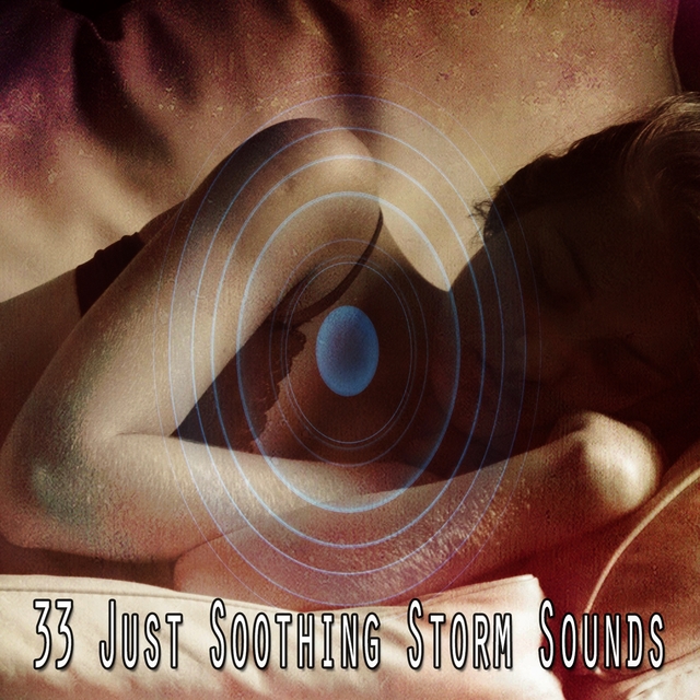 33 Just Soothing Storm Sounds