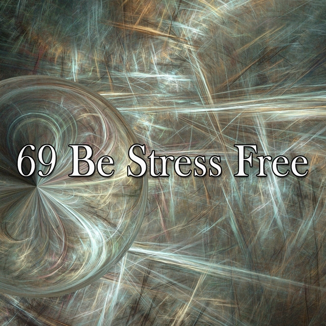 69 Be Stress Free