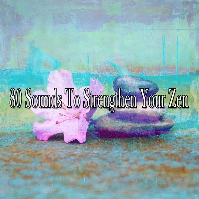 80 Sounds to Strengthen Your Zen