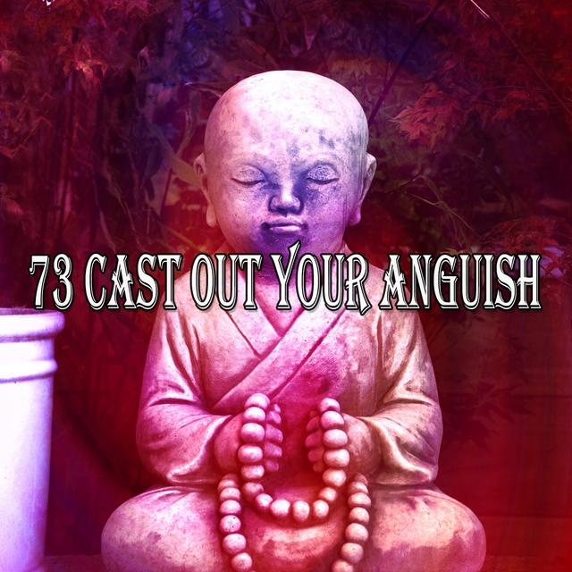 73 Cast out Your Anguish