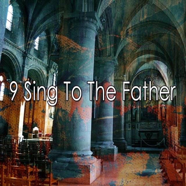 9 Sing to the Father