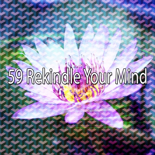 59 Rekindle Your Mind