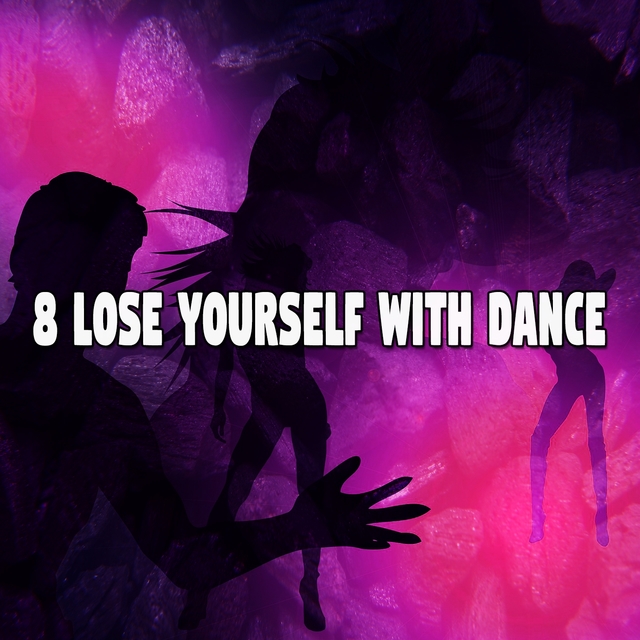 8 Lose Yourself with Dance