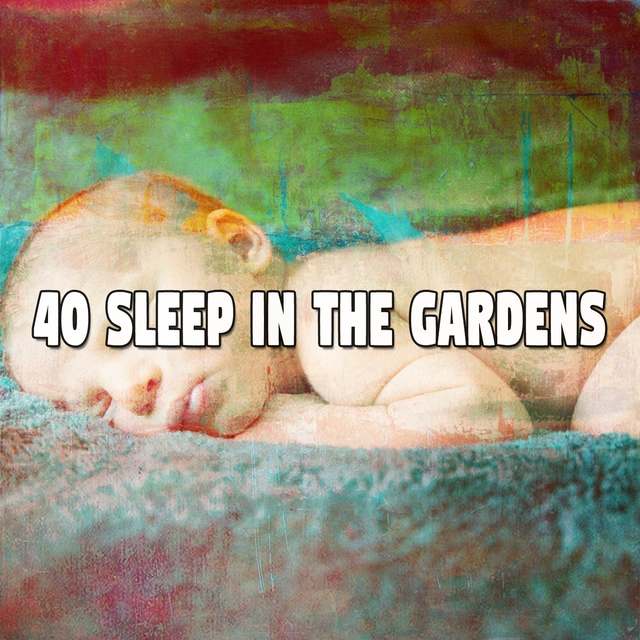 40 Sleep in the Gardens