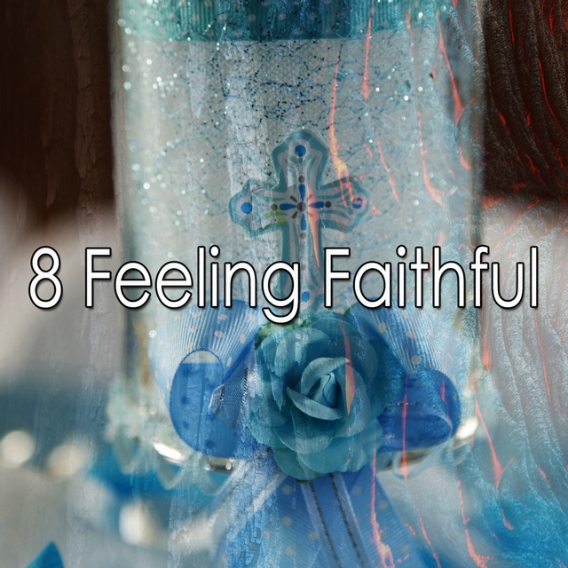 8 Feeling Faithful