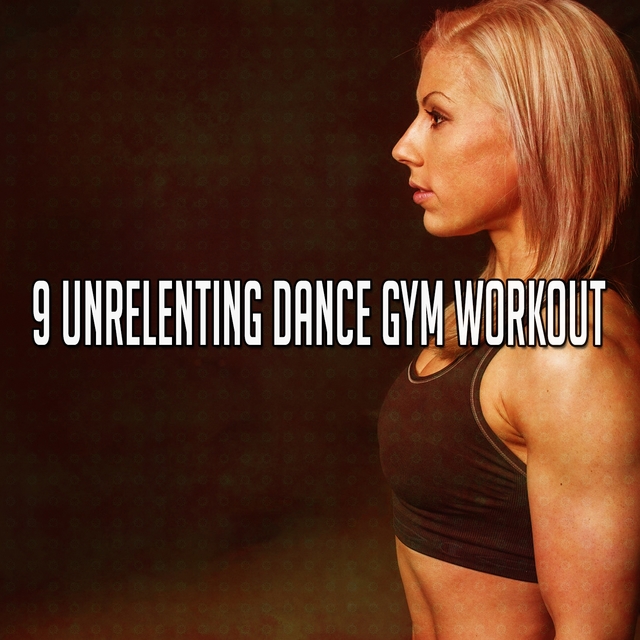 9 Unrelenting Dance Gym Workout