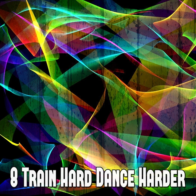 Couverture de 8 Train Hard Dance Harder