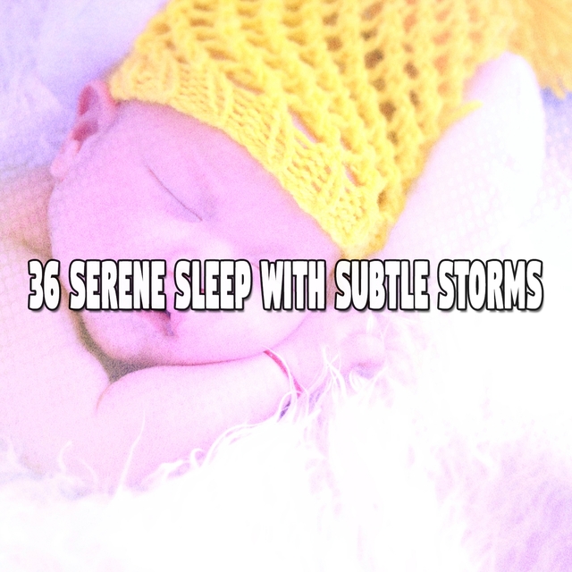 36 Serene Sleep with Subtle Storms