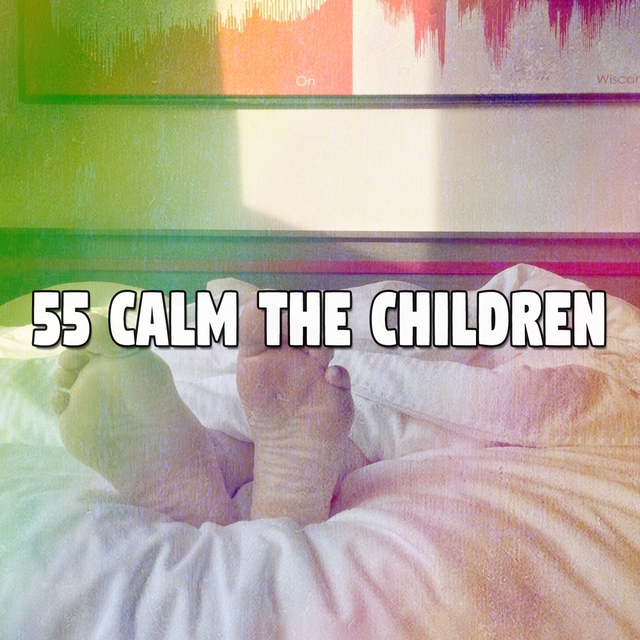 55 Calm the Children