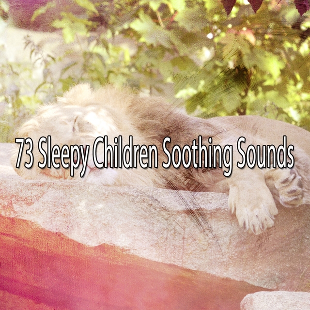 73 Sleepy Children Soothing Sounds