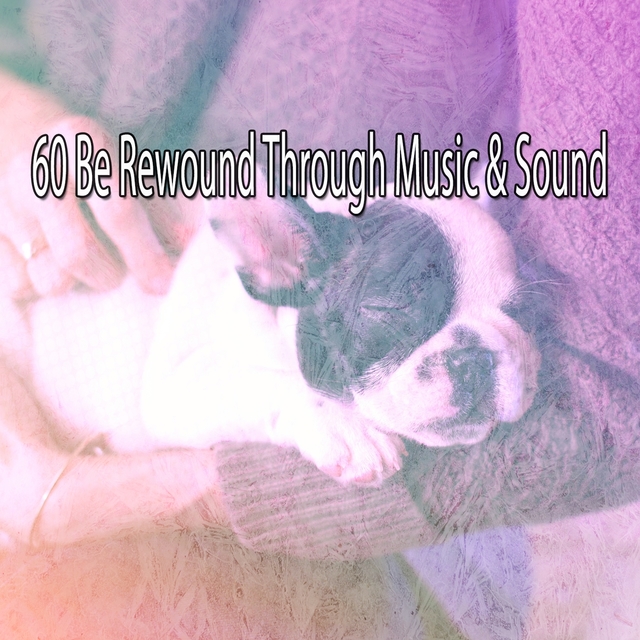 60 Be Rewound Through Music & Sound