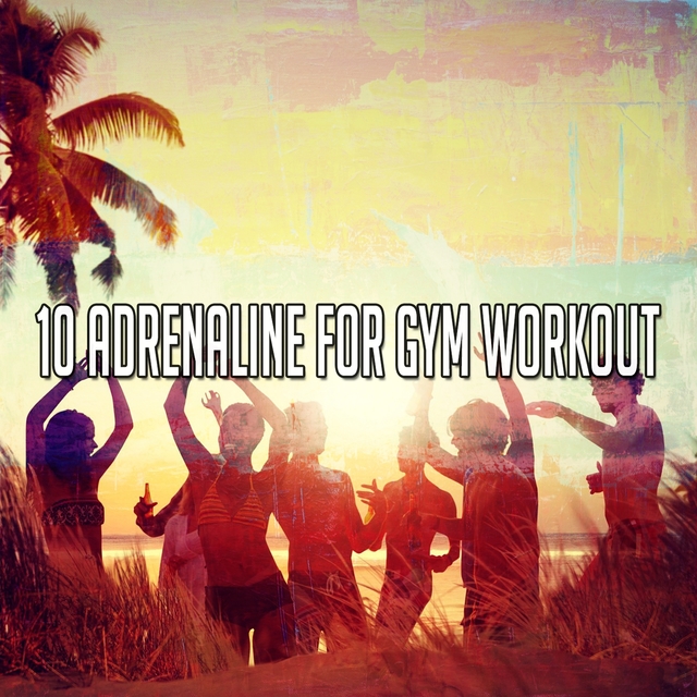 10 Adrenaline for Gym Workout