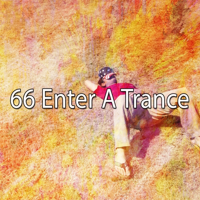 66 Enter a Trance