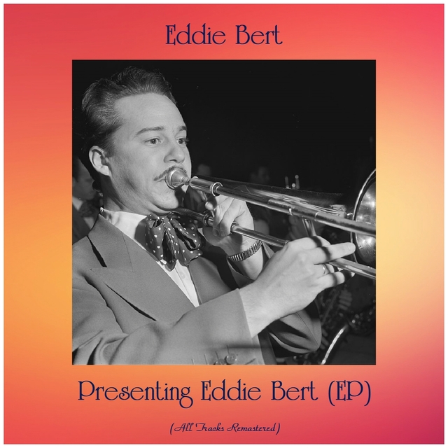 Presenting Eddie Bert (EP)