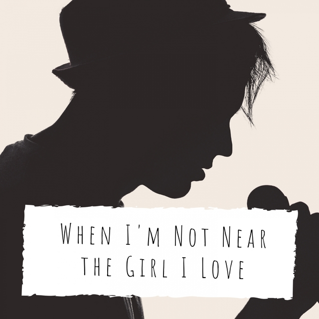 Couverture de When I'm Not Near the Girl I Love