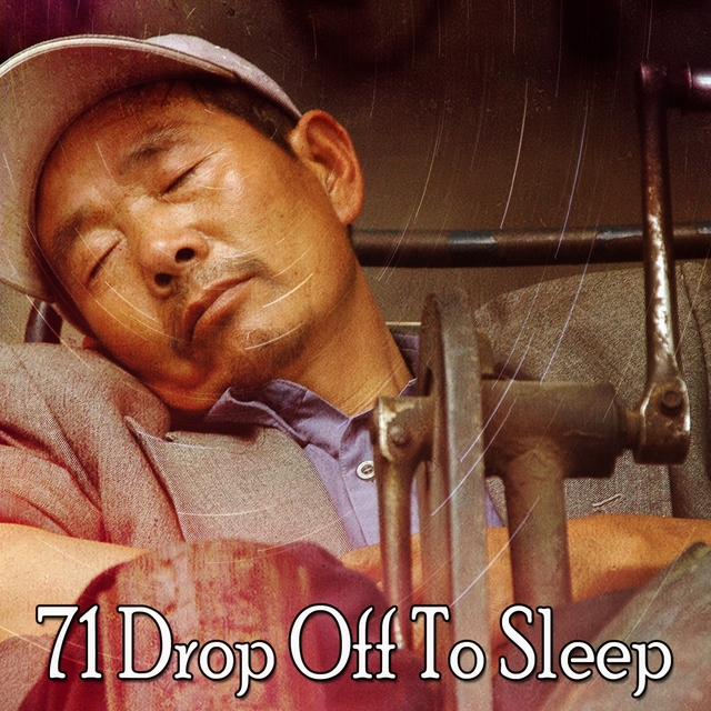 71 Drop Off to Sleep
