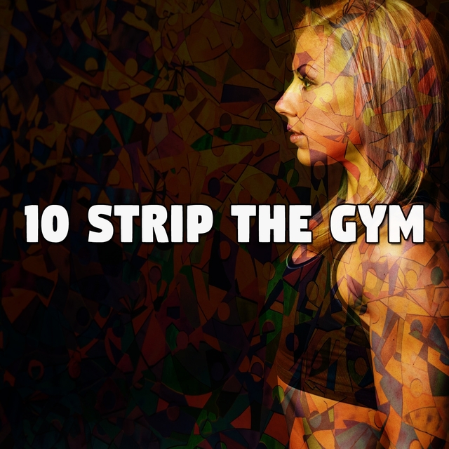 10 Strip the Gym