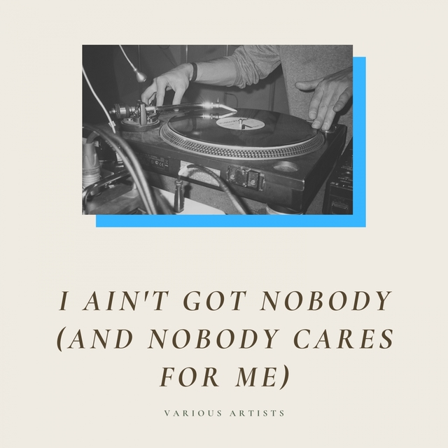 Couverture de I Ain't Got Nobody (And Nobody Cares for Me)